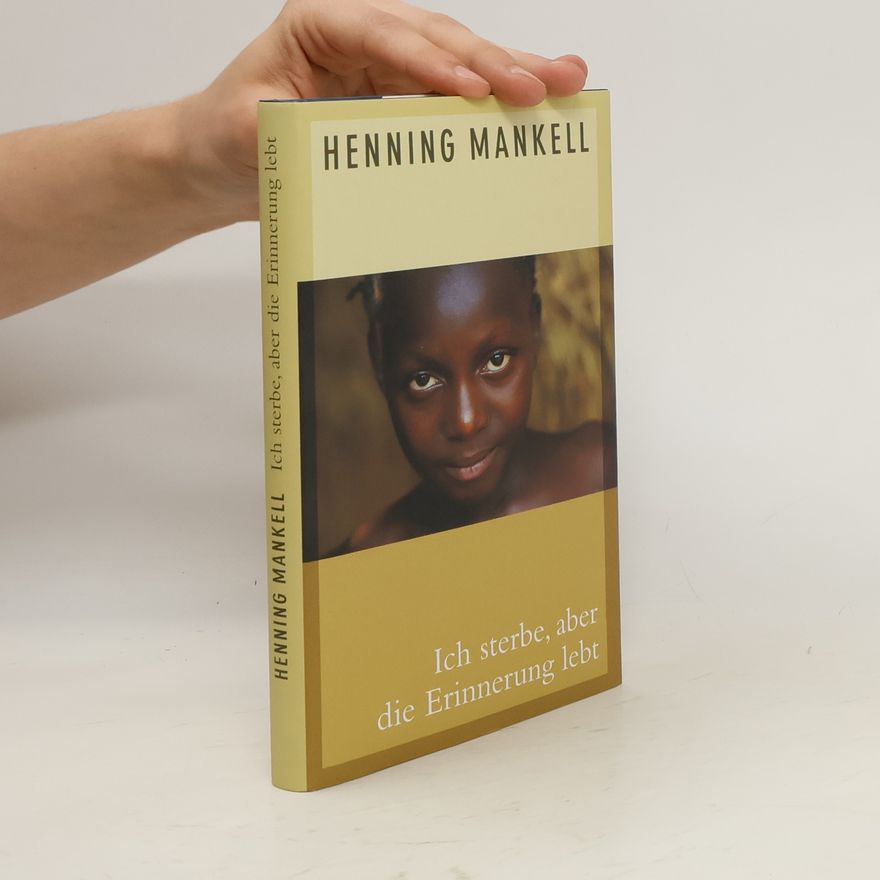 Henning Mankell Ich sterbe, aber die Erinnerung lebt