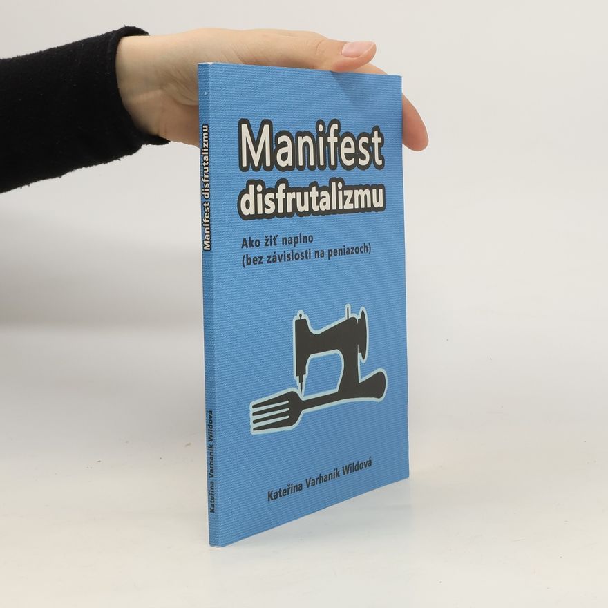 Jaroslava Antalová Manifest disfrutalizmu : ako žiť naplno (bez závislosti na peniazoch)