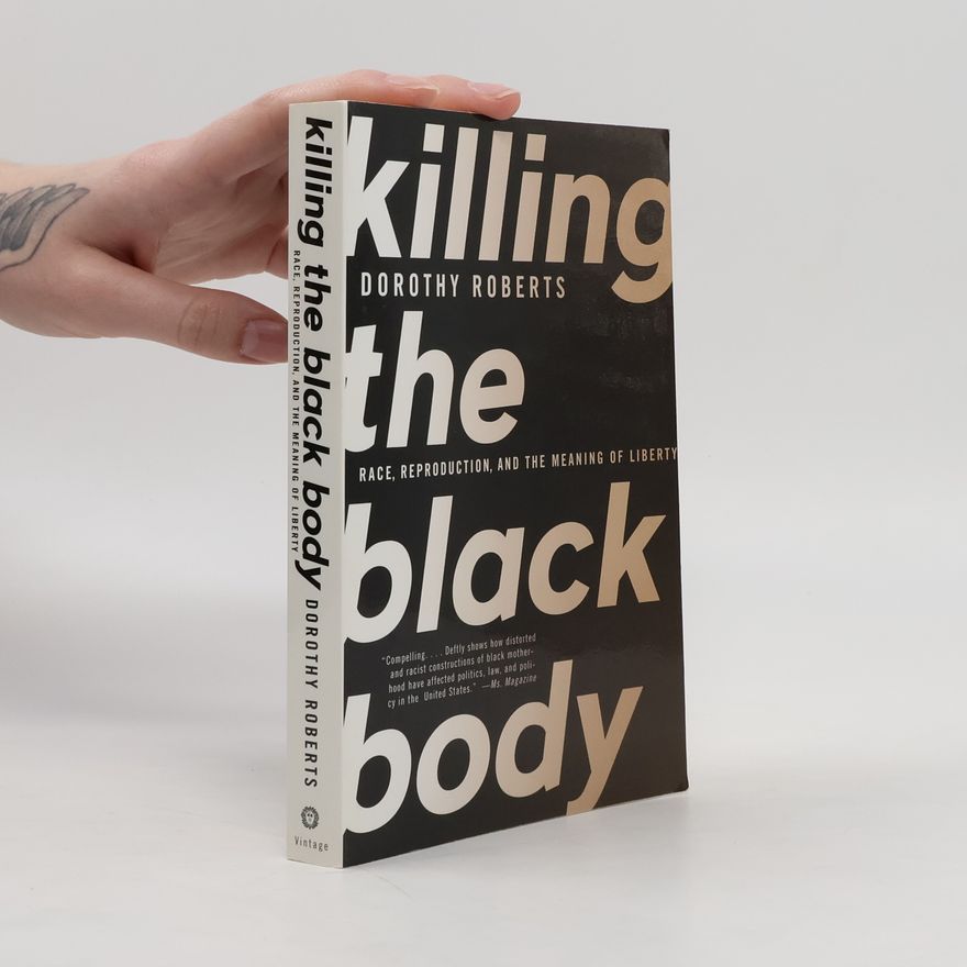 Dorothy Roberts Killing The Black Body