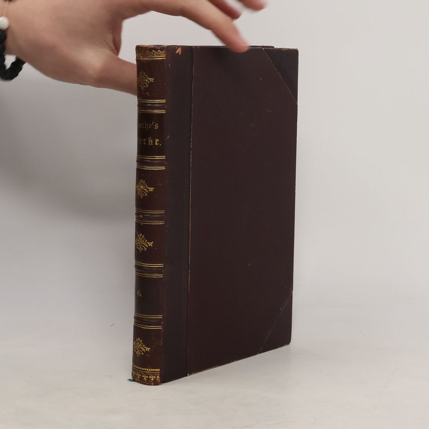 Johann Wolfgang von Goethe Goethes Werke 6