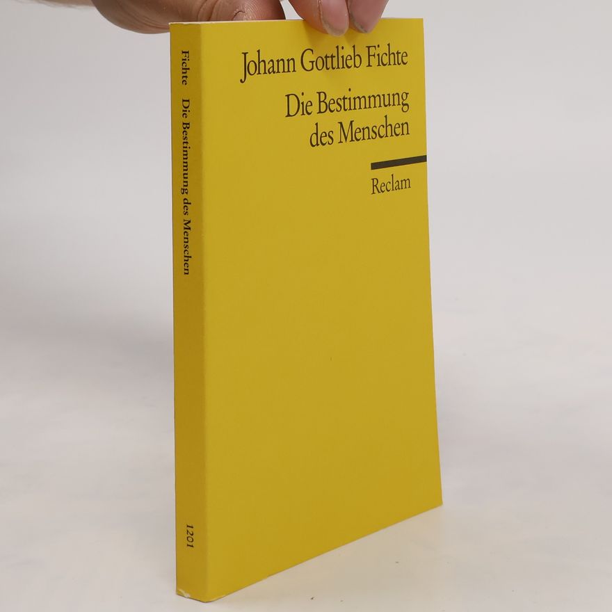Johann Gottlieb Fichte Die Bestimmung des Menschen