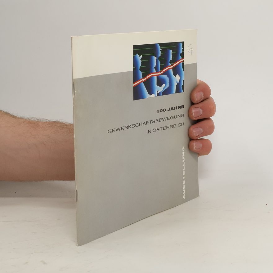 Autorenkollektiv 100 Jahre. Gewerkschaftsbewegung in Österreich