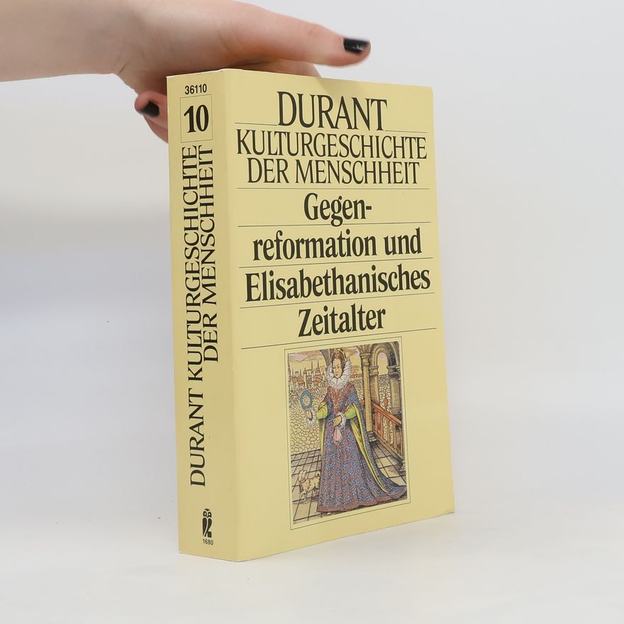 Ariel Durant Kulturgeschichte der Menschheit X. Gegenreformation und Elisabethanisches Zeitalter