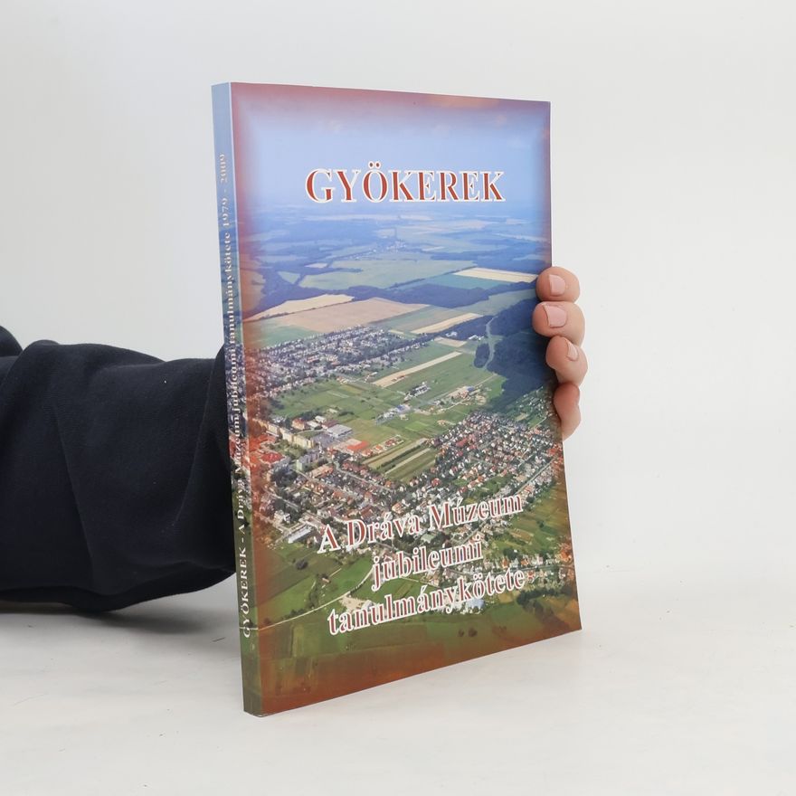 Autorenkollektiv Gyökerek. A Dráva Múzeum jubileumi tanulmánykötete