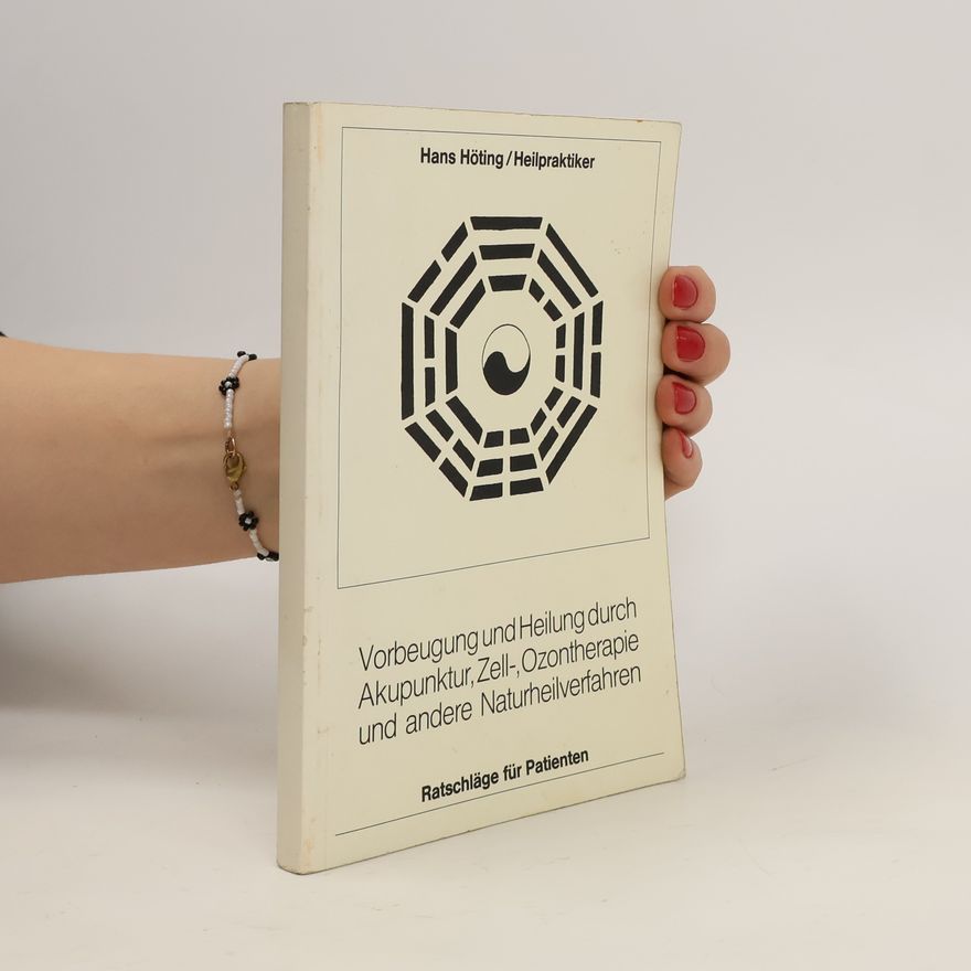Hans Höting Vorbeugung und Heilung durch Akupunktur, Zell-, Ozontherapie und andere Naturheilverfahren