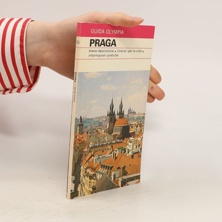 Various authors Praga. Breve descrizione. Intinerari per la cittá. Informazioni pratiche