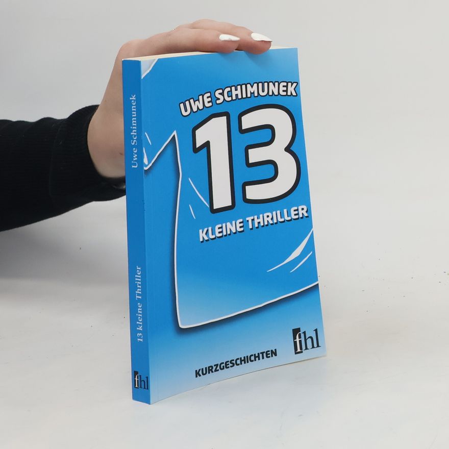 Uwe Schimunek 13 kleine Thriller