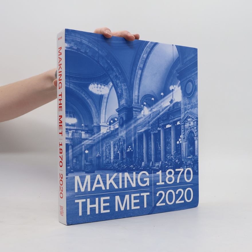 Andrea Bayer Making the Met 1870-2020