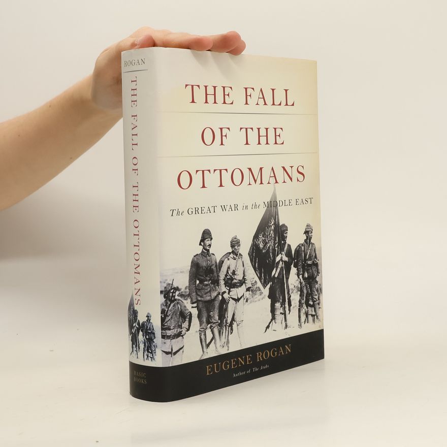 Eugene L. Rogan The Fall of the Ottomans