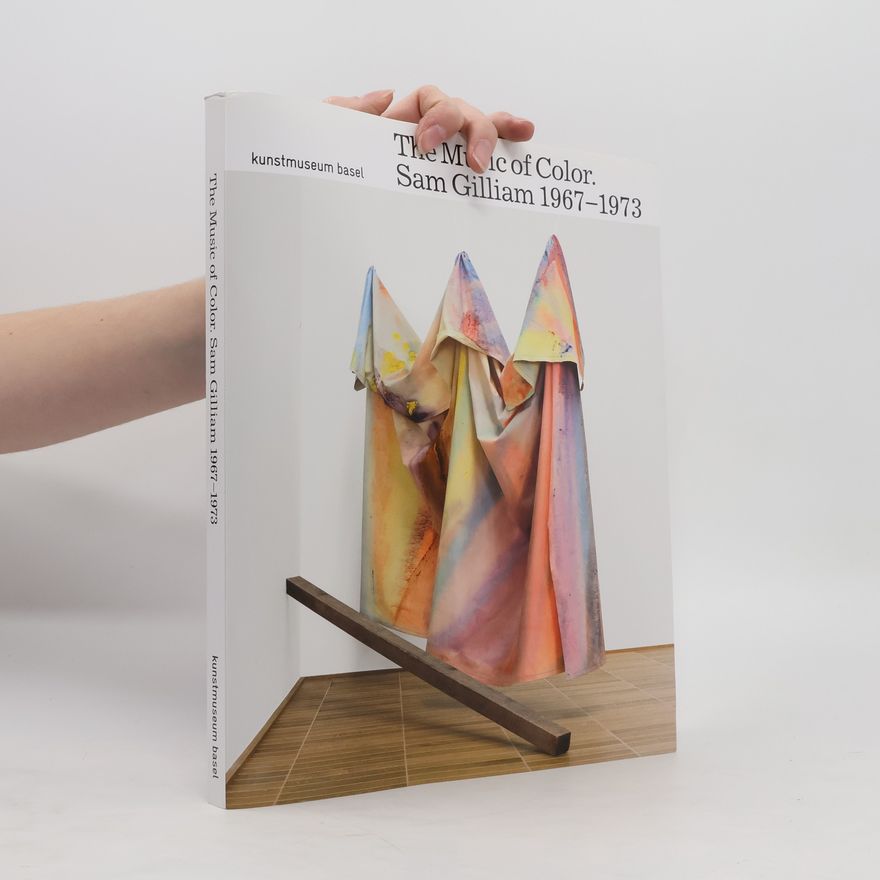 Sam Gilliam The Music of Color: Sam Gilliam 1967-1973