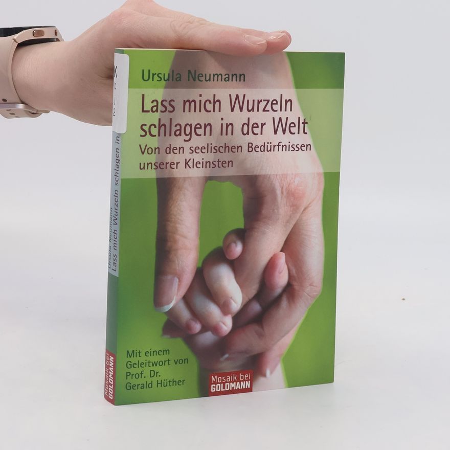 Ursula Neumann Lass mich Wurzeln schlagen in der Welt