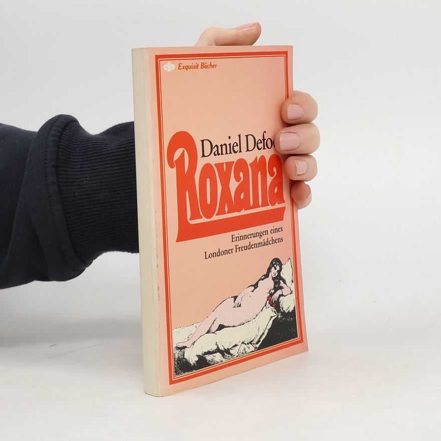 Daniel Defoe Roxana. Erinnerungen eines Londoner Freudenmädchens im 17. Jahrhundert.