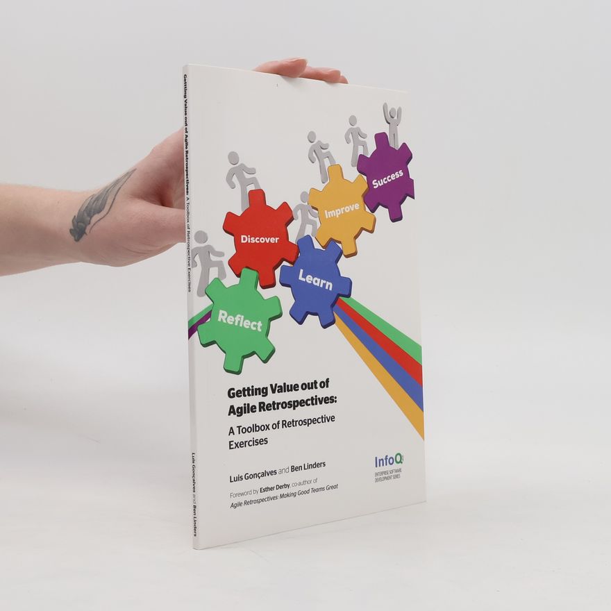 Ben Linders Getting Value out of Agile Retrospectives