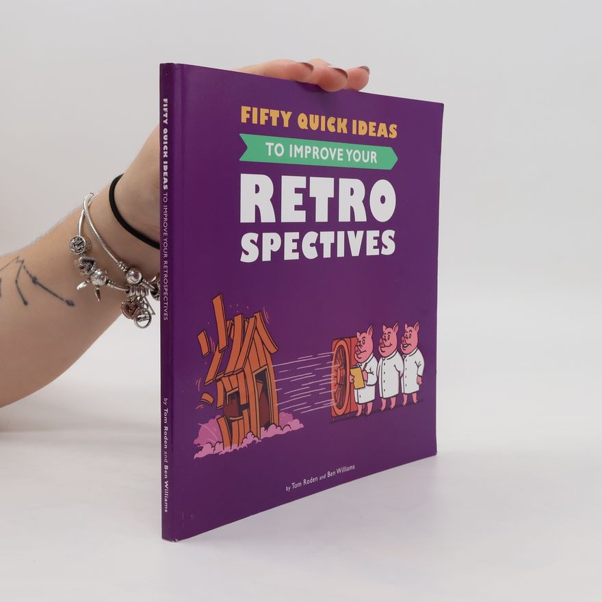 Ben Williams Fifty Quick Ideas to Improve Your Retrospectives