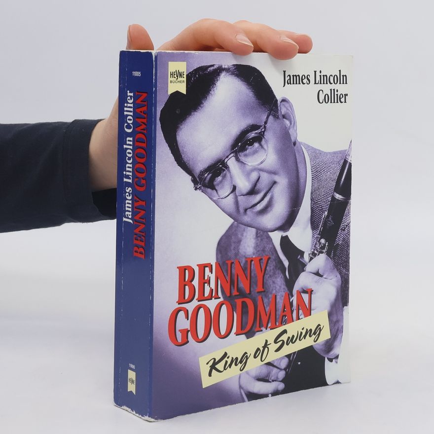 James Lincoln Collier Benny Goodman, king of Swing