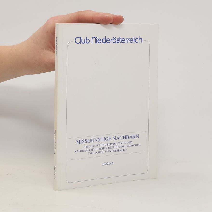 Autorenkollektiv Missgünstige Nachbarn. Geschichte und Perspektiven der nachbarschaftlichen Beziehungen zwischen Tschechien und Österreich