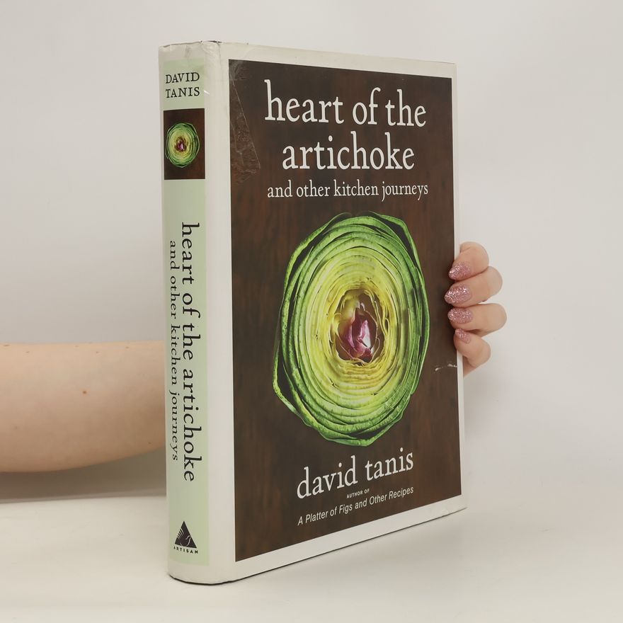 David Tanis Heart of the Artichoke and Other Kitchen Journeys