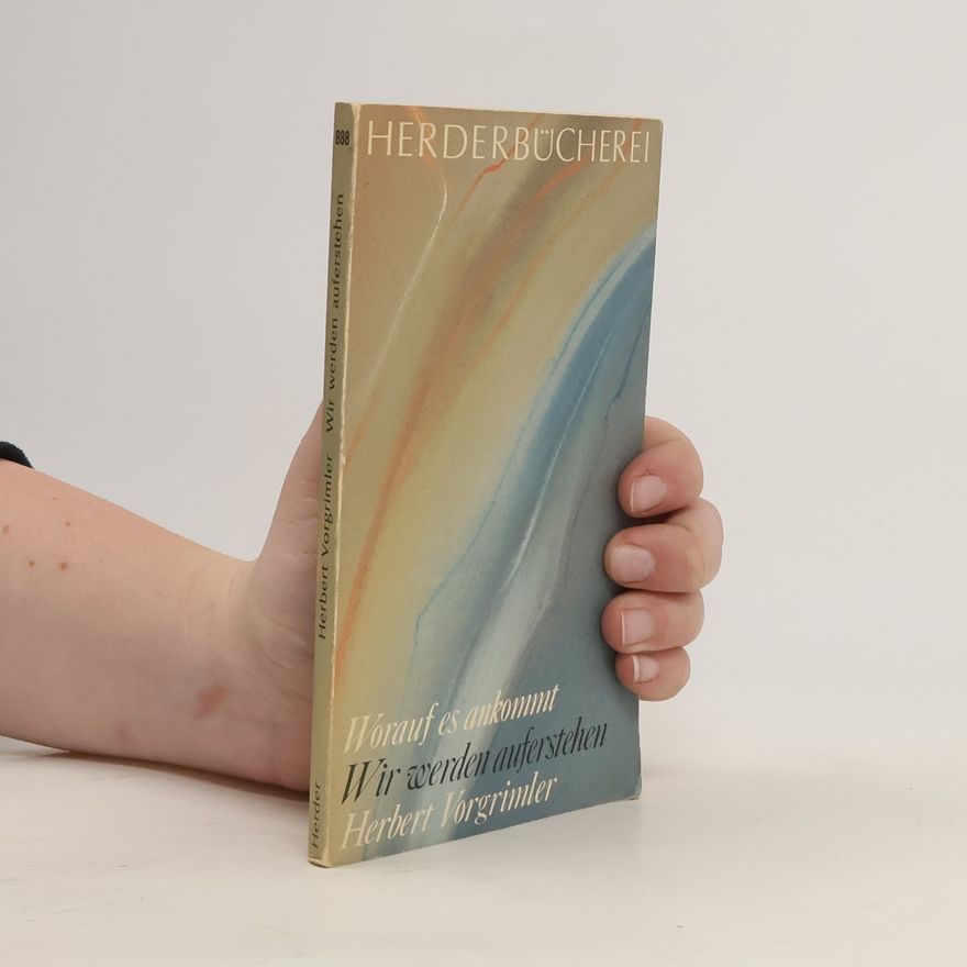 Herbert Vorgrimler Wir werden auferstehen