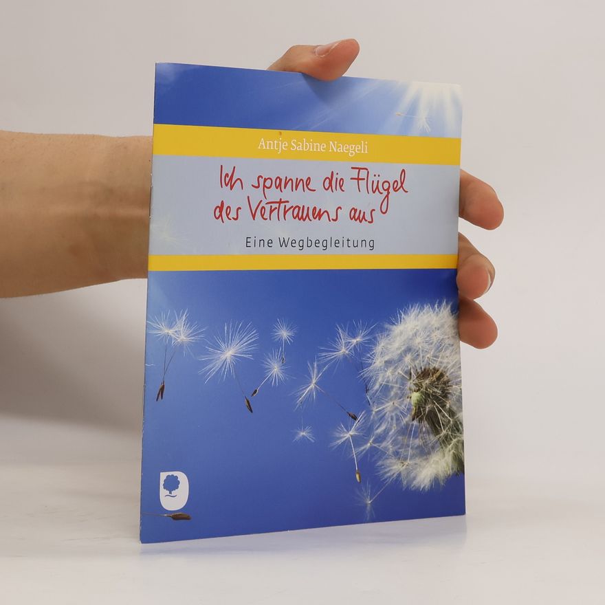 Antje Sabine Naegeli Ich spanne die Flügel des Vertrauens aus