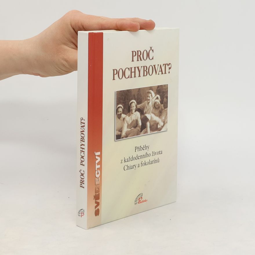 Autorenkollektiv Proč pochybovat?. Příběhy z každodenního života Chiary a fokolarínů