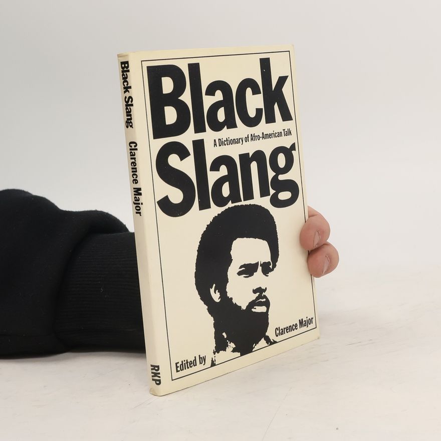 Clarence Major Black Slang. A Dictionary of Afro-American Talk
