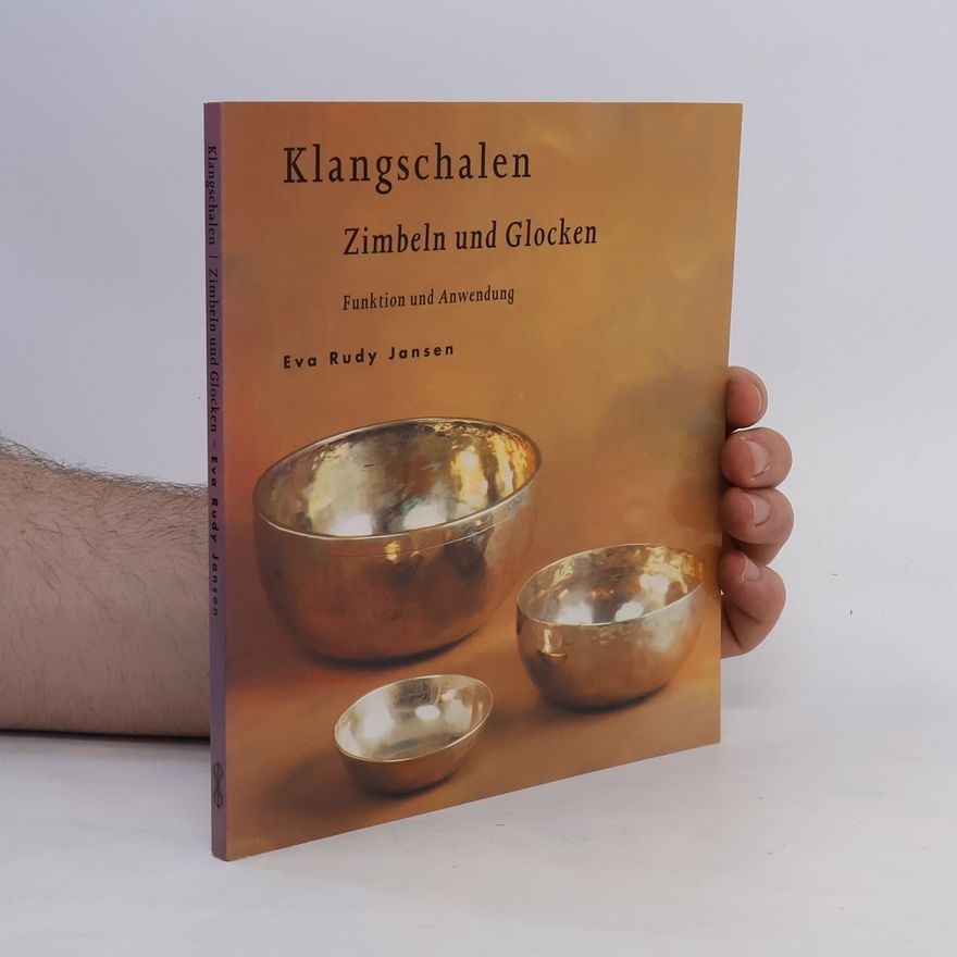 Eva Rudy Jansen Klangschalen : Zimbeln, Donnerkeile und Glocken ; Funktion und Anwendung