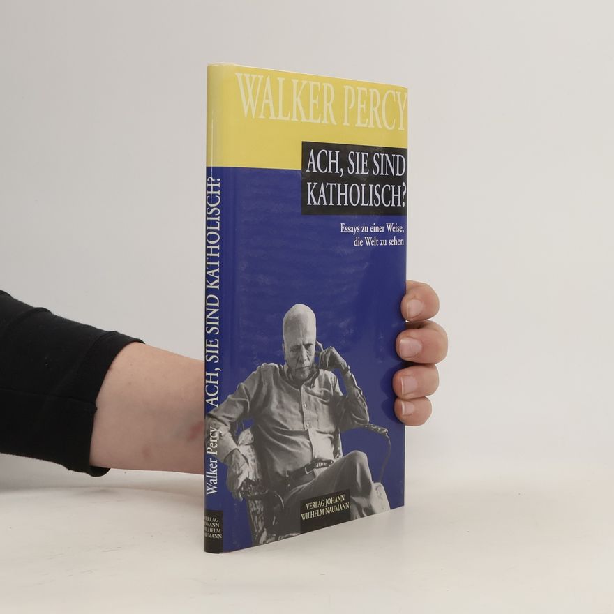 Walker Percy Ach, Sie sind katholisch?