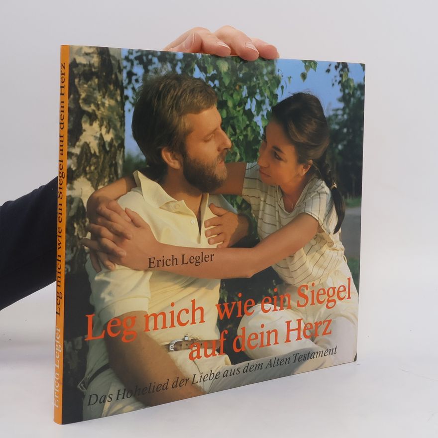 Erich Legler Leg mich wie ein Siegel auf dein Herz