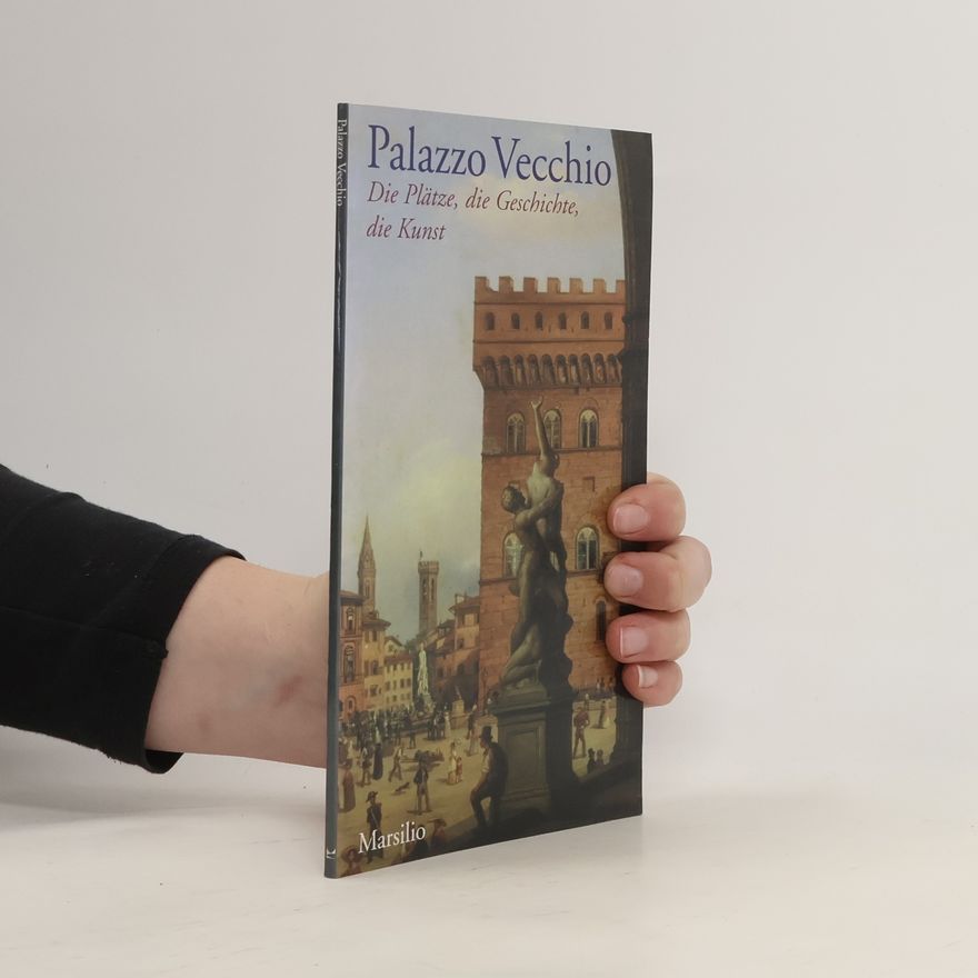 Autorenkollektiv Palazzo Vecchio. Die Platze, die Geschichte, die Kunst