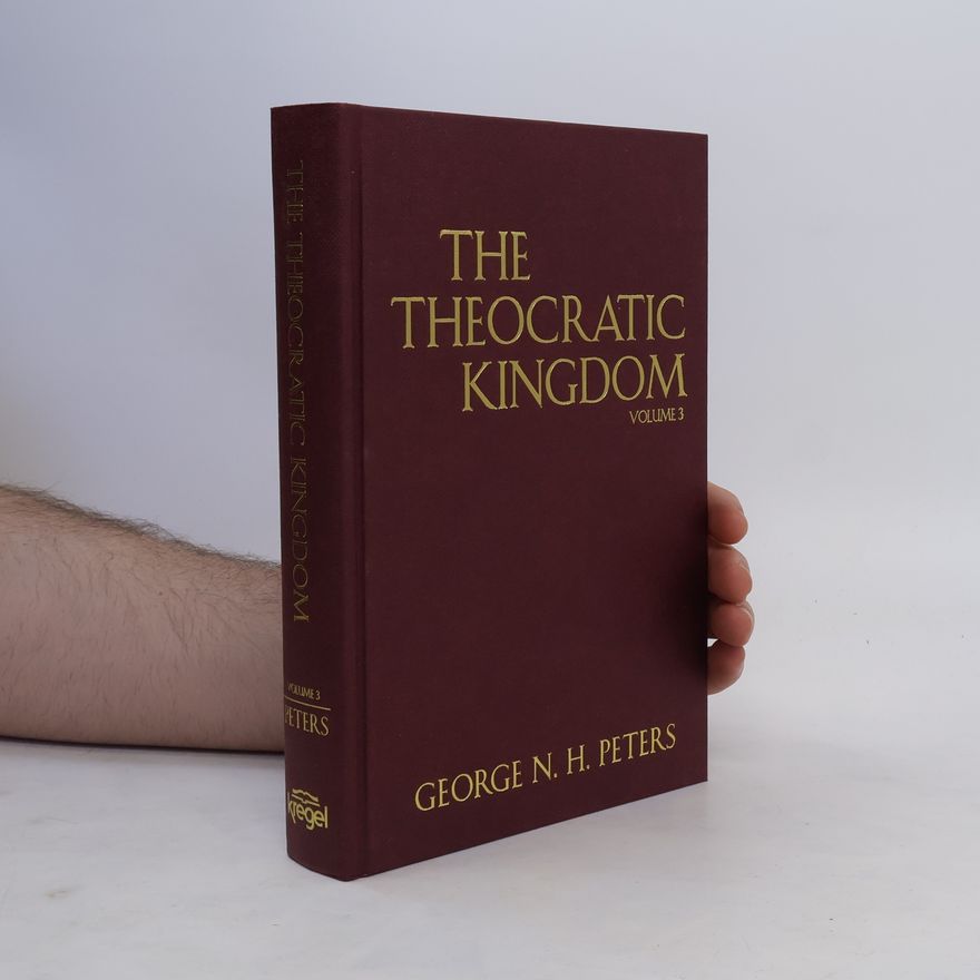 George N. H. Peters The Theocratic Kingdom 3