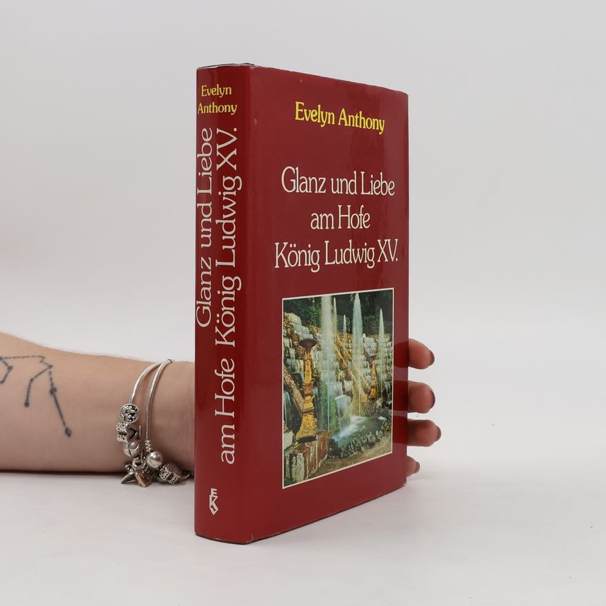 Evelyn Anthony Glanz und Liebe am Hofe König Ludwig XV.