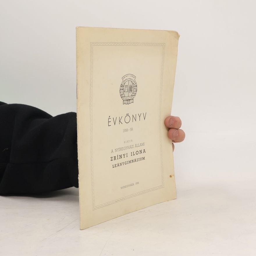 Collectif d'auteurs Évkönyv 1958-59. Kiadia a Nyíregyházi Állami Zrínyi Ilona Leánygimnázium