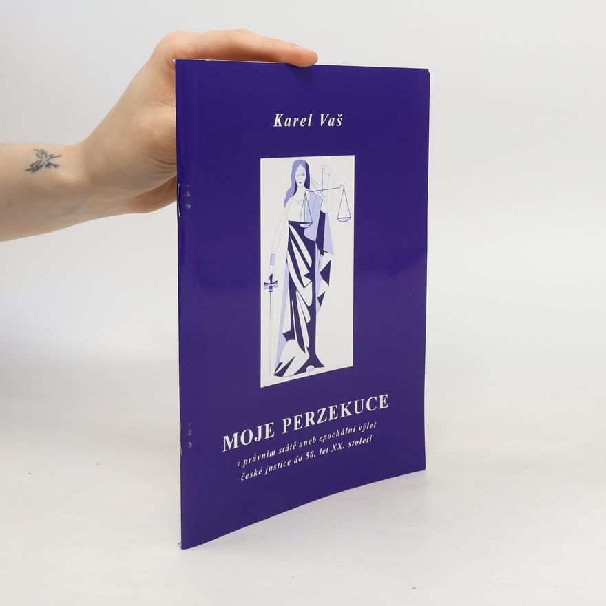 Karel Vaš Moje perzekuce v právním státě, aneb, Epochální výlet české justice do 50. let XX. století