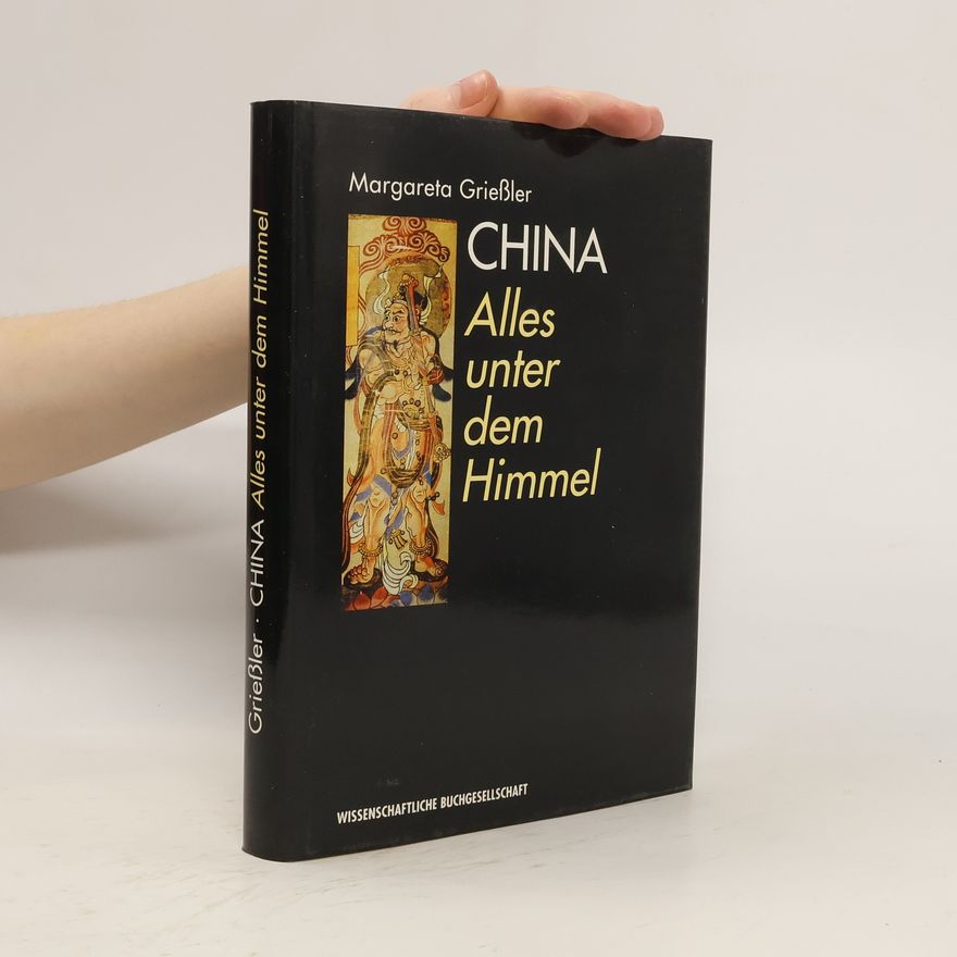 Margareta Grießler China. Alles unter dem Himmel