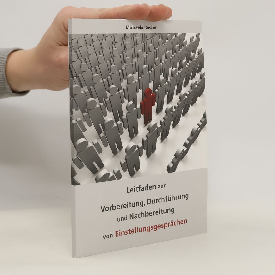Michaela Radler Leitfaden zur Vorbereitung, Durchführung und Nachbereitung von Einstellungsgesprächen