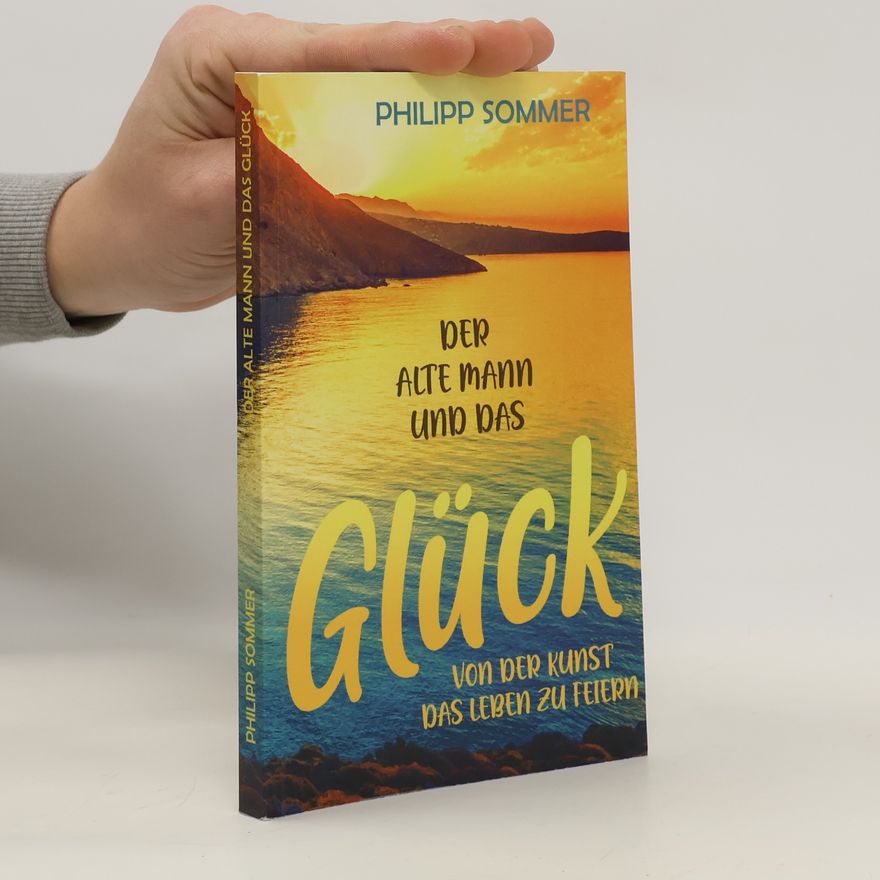 Philipp Sommer Der Alte Mann und das Glück