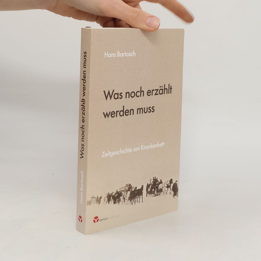 Hans Bartosch Was noch erzählt werden muss