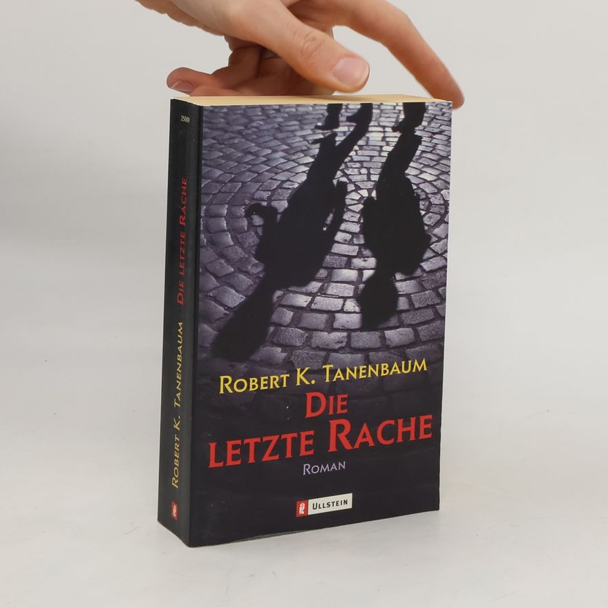 Robert Tanenbaum Die letzte Rache. Roman. Aus d. Amerikan. v. Bettina Zeller