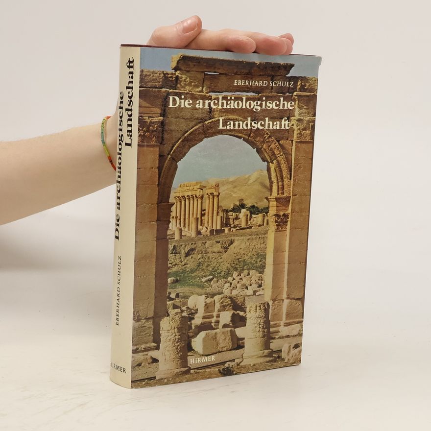 Eberhard Schulz Die archäologische Landschaft