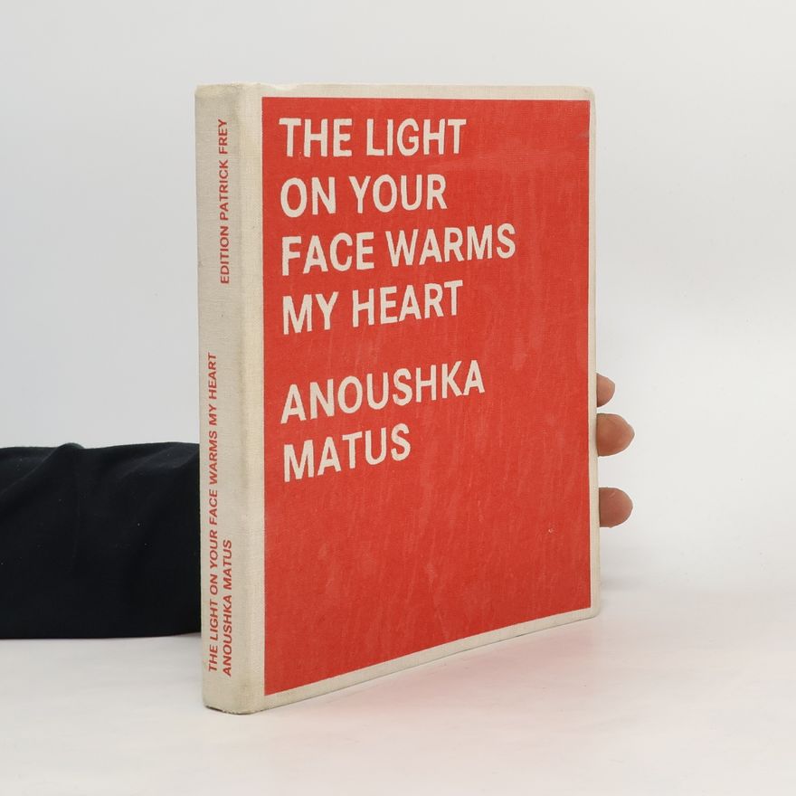Anoushka Matus The Light on Your Face Warms My Heart