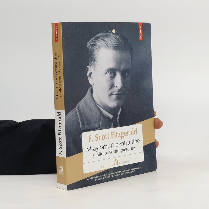 Francis Scott Fitzgerald M-aş omorî pentru tine şi alte povestiri pierdute