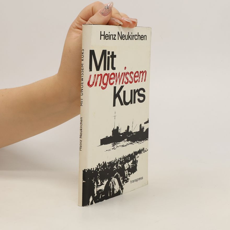 Heinz Neukirchen Mit ungewissem Kurs