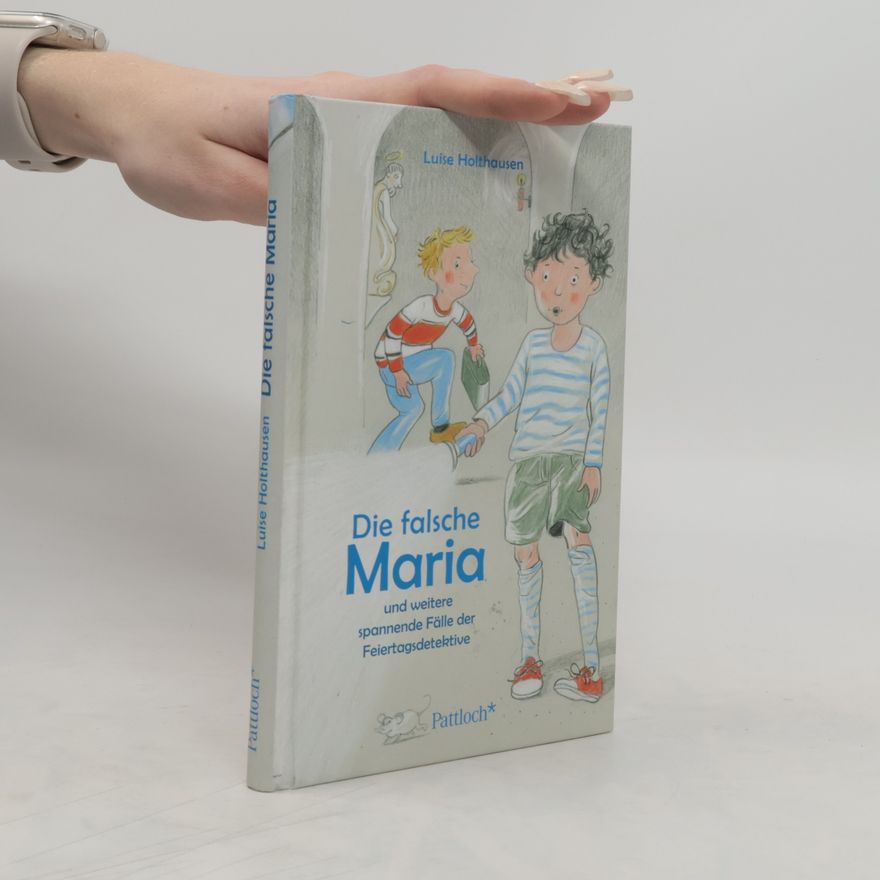 Luise Holthausen Die falsche Maria und weitere spannende Fälle der Feiertagsdetektive
