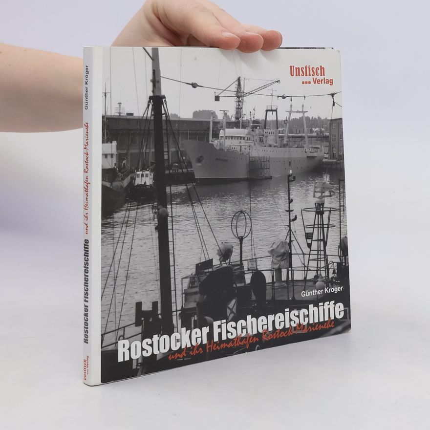 Günther Kröger Rostocker Fischereischiffe und ihr Heimathafen Rostock-Marienehe