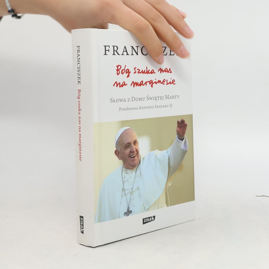 Papiez Franciszek Bóg szuka nas na marginesie. Słowa z Domu Świętej Marty