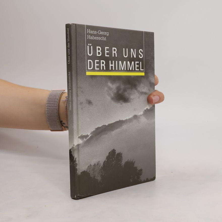 Hans-Georg Haberecht Über uns der Himmel. Texte und Bilder zum Nachdenken, zur Anregung und zur Besinnung