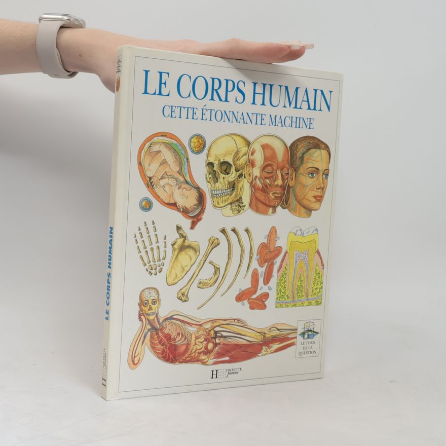 Autorenkollektiv Le corps humain, cette étonnante machine