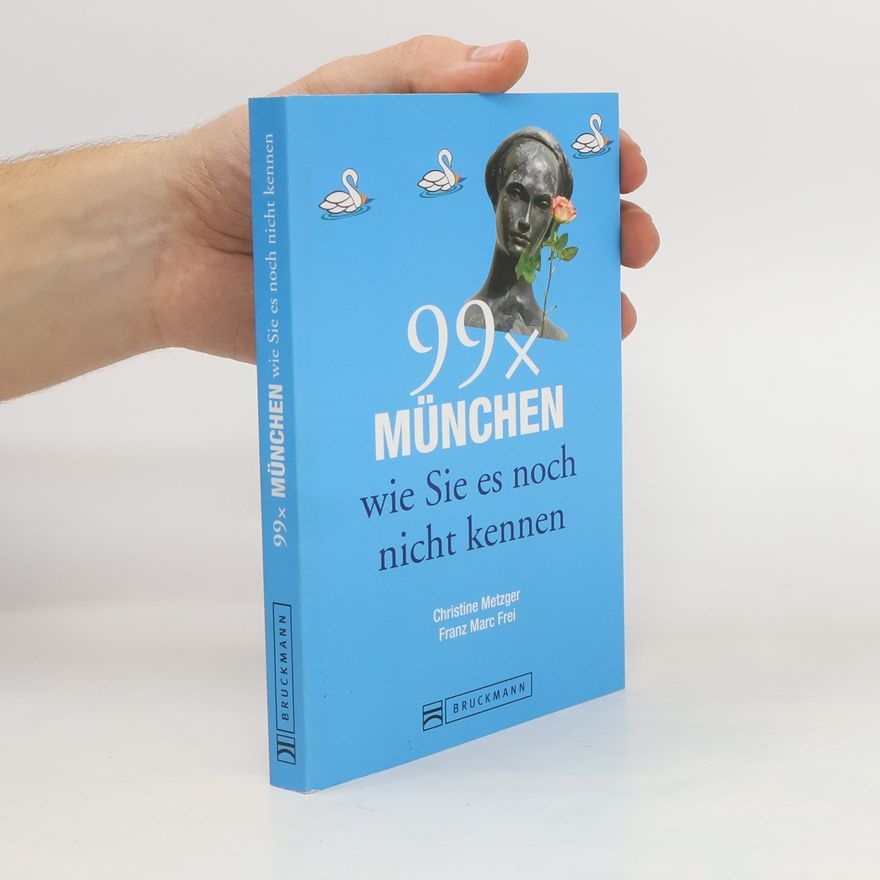 Christine Metzger 99 x München, wie Sie es noch nicht kennen