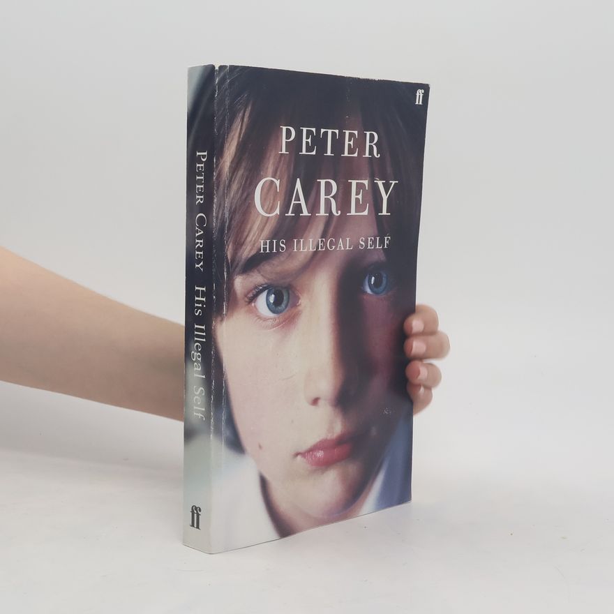 Peter Carey His Illegal Self