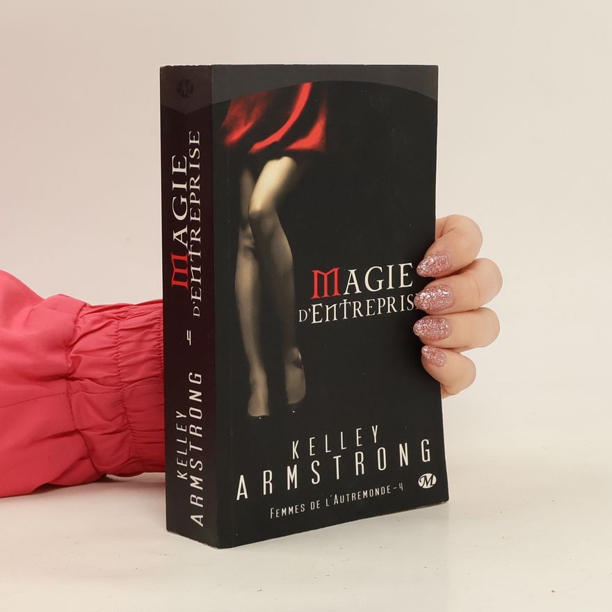 Kelley Armstrong Femmes de l'Autremonde 4. Magie d'entreprise